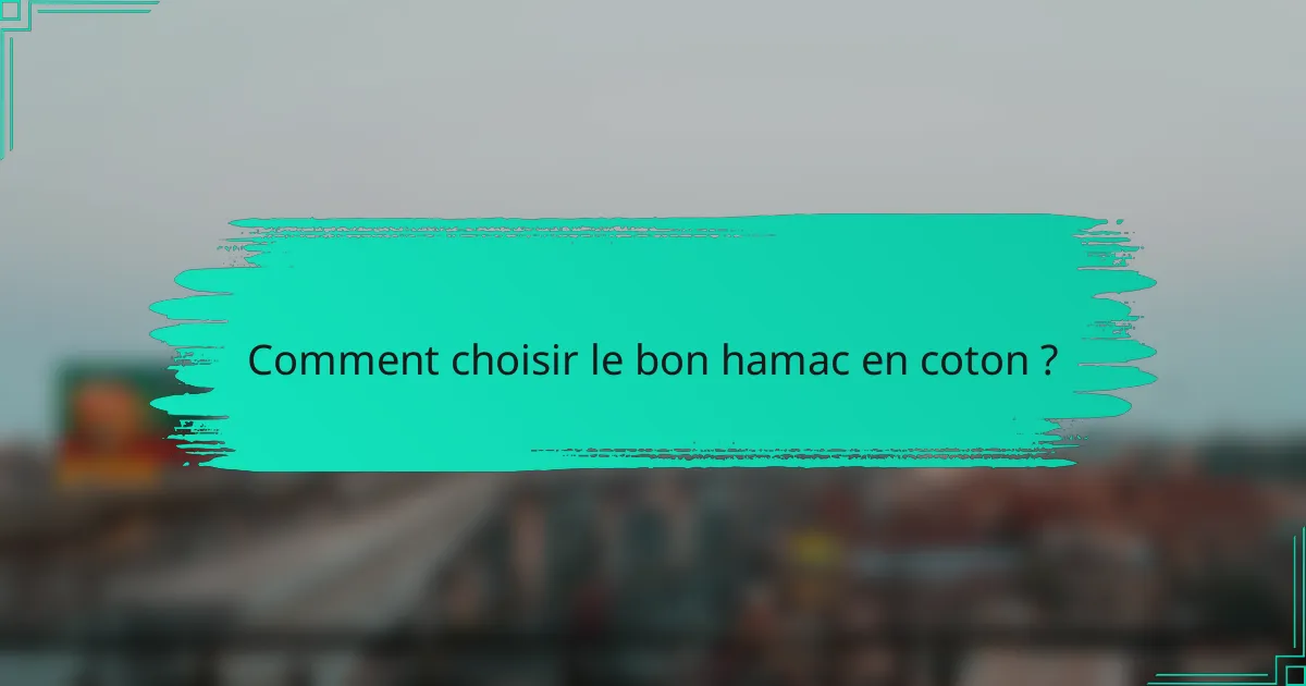 Comment choisir le bon hamac en coton ?