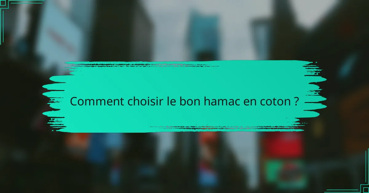 Comment choisir le bon hamac en coton ?
