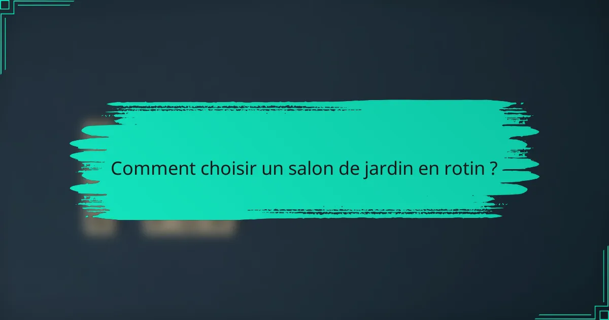 Comment choisir un salon de jardin en rotin ?