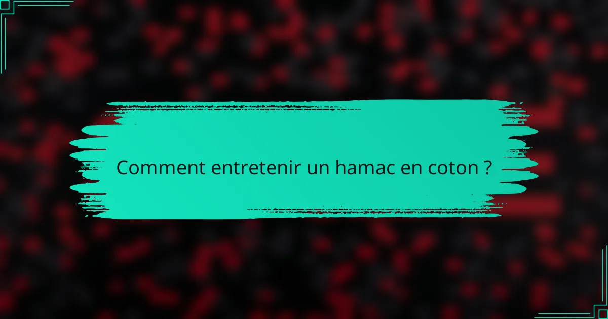 Comment entretenir un hamac en coton ?