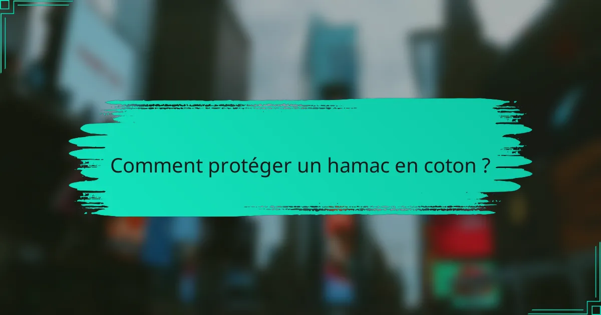 Comment protéger un hamac en coton ?