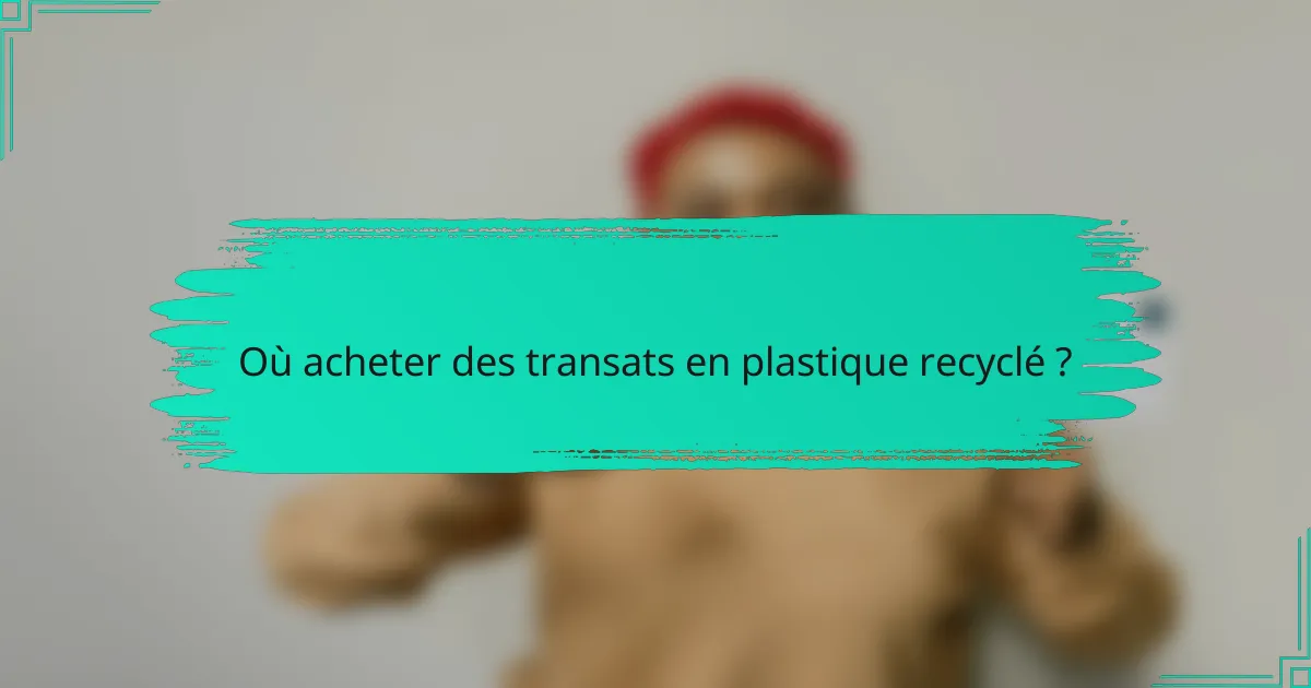 Où acheter des transats en plastique recyclé ?