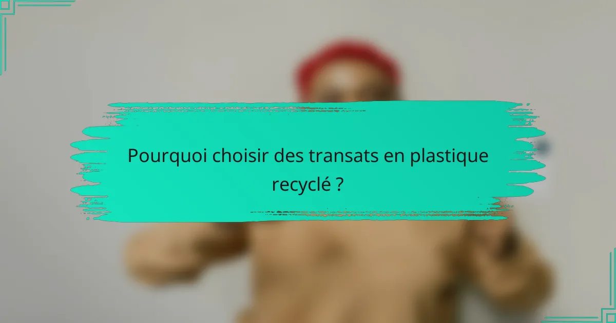 Pourquoi choisir des transats en plastique recyclé ?