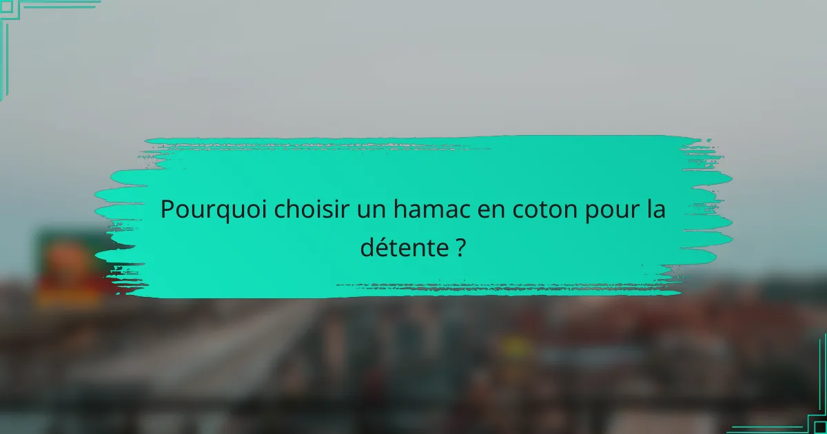 Pourquoi choisir un hamac en coton pour la détente ?