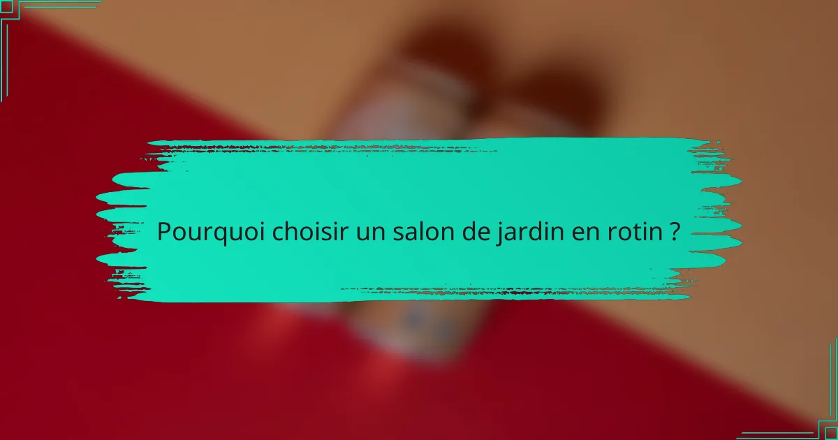Pourquoi choisir un salon de jardin en rotin ?