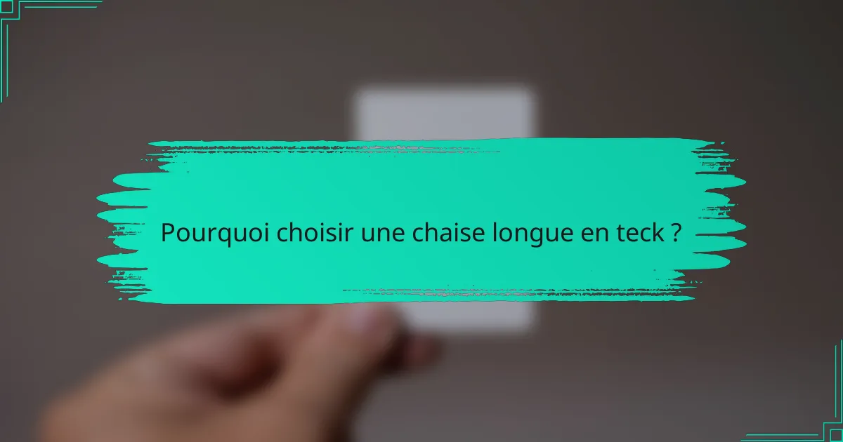 Pourquoi choisir une chaise longue en teck ?