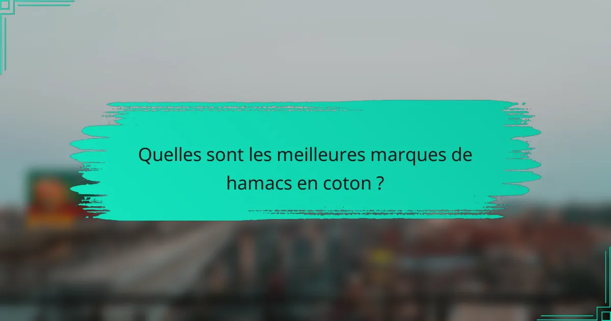 Quelles sont les meilleures marques de hamacs en coton ?