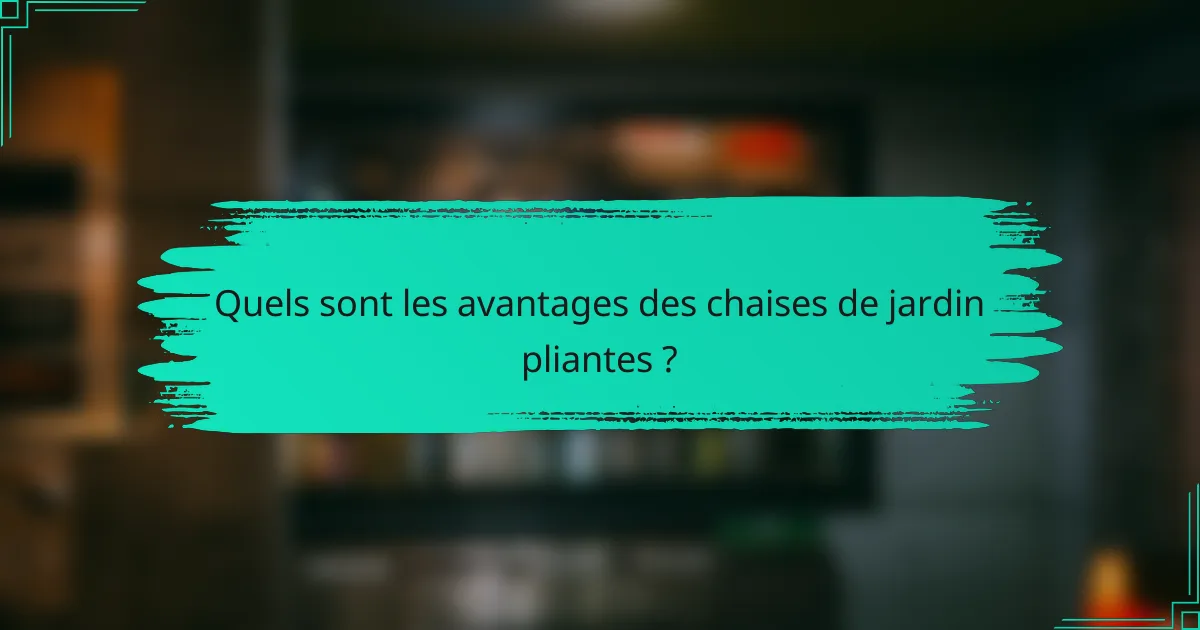 Quels sont les avantages des chaises de jardin pliantes ?
