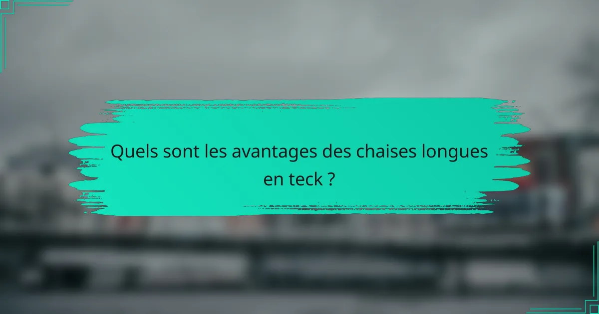 Quels sont les avantages des chaises longues en teck ?