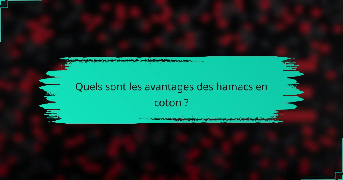 Quels sont les avantages des hamacs en coton ?