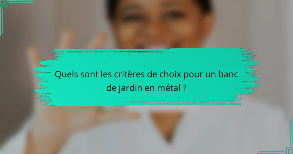 Quels sont les critères de choix pour un banc de jardin en métal ?