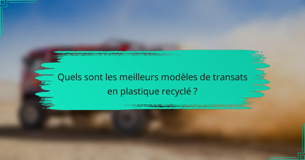 Quels sont les meilleurs modèles de transats en plastique recyclé ?