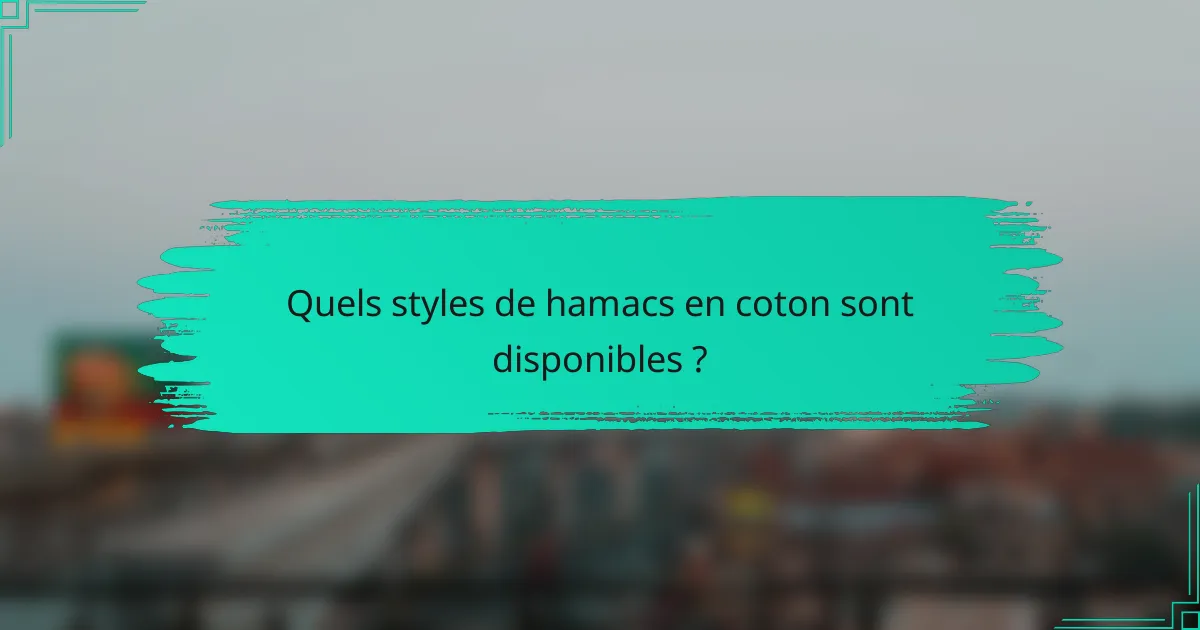 Quels styles de hamacs en coton sont disponibles ?