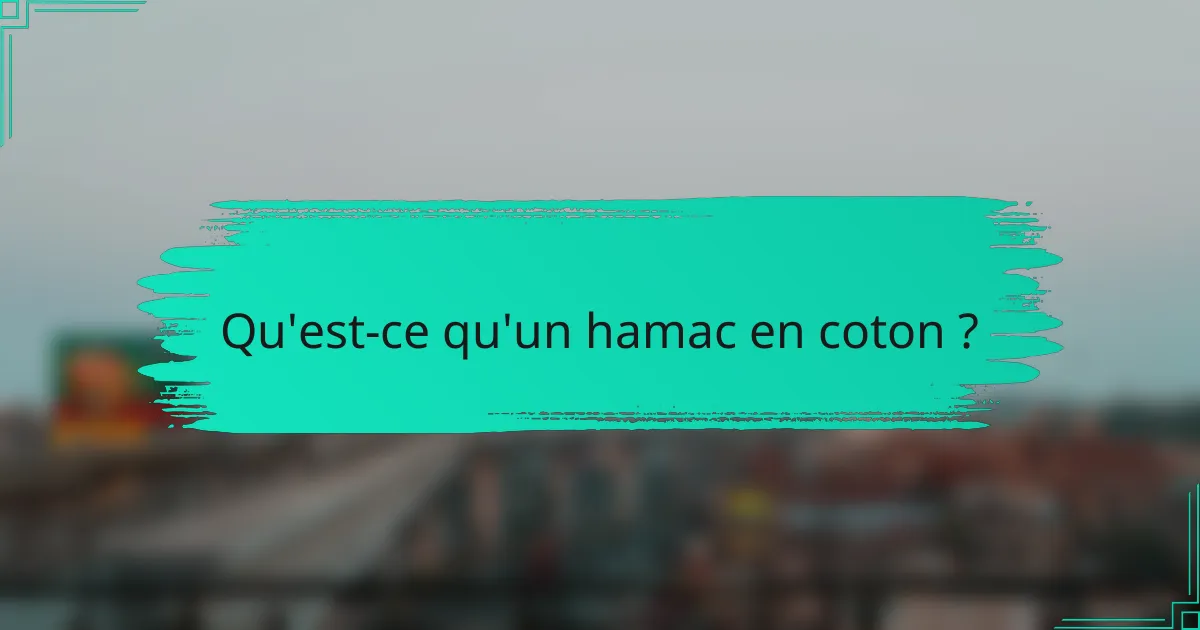 Qu'est-ce qu'un hamac en coton ?